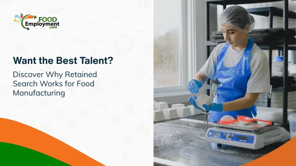 Retained Search Delivers the Best Talent for food manufacturing